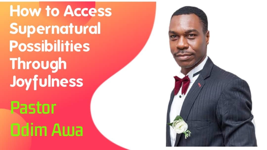 How to Access Supernatural Possibilities through Joyfulness