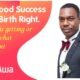 WHY Good Success is Our Birth Right – Pastor Odim Awa