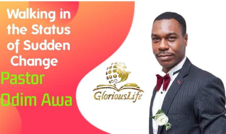 Walking in the Status of Sudden Change – Pastor Odim Awa Odim