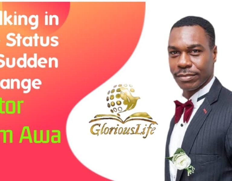 Walking in the Status of Sudden Change – Pastor Odim Awa Odim