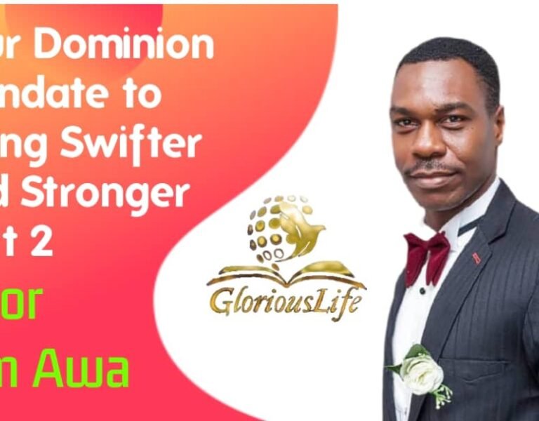 Your Dominion Mandate to Living Swifter And Stronger Part 2 – Pastor Odim Awa Odim
