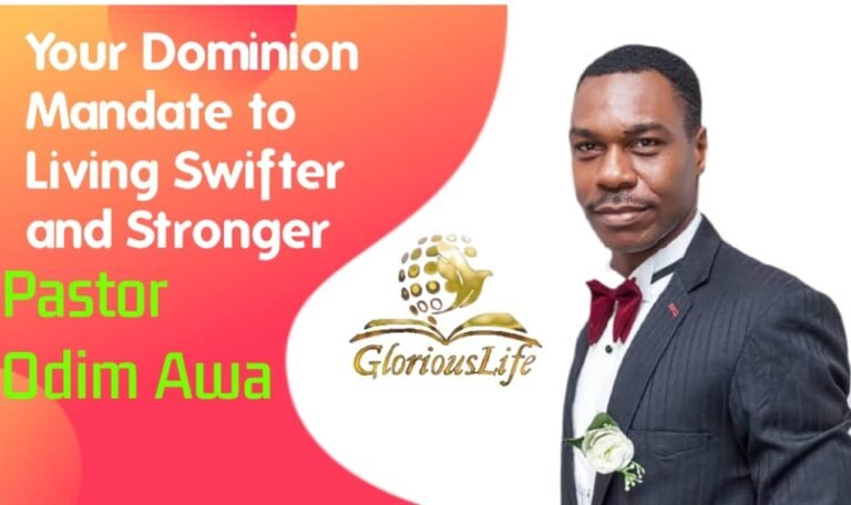 Your Dominion Mandate to Living Swifter And Stronger – Pastor Odim Awa Odim