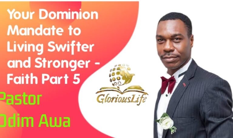 Your Dominion Mandate to living in Swifter and Stronger Faith Part 5 PAstor Odim Awa Odim