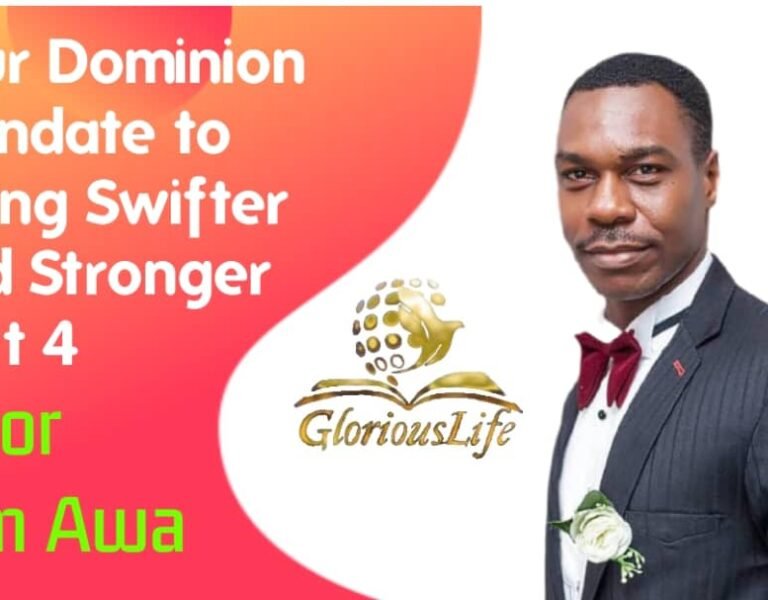 Your Dominion mandate to living Swifter and Stronger – Part 4 – Pastor Odim Awa Odim