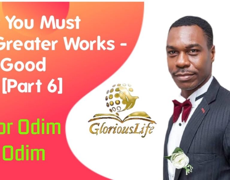 GLGC PH – Sermon – Why you must do greater works – The good gift [Part 6] By Pastor Odim Awa Odim