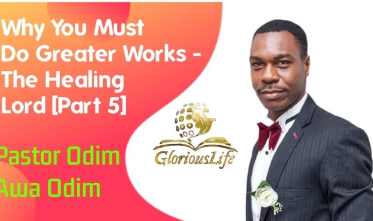Why we must do greater works The healing Lord (Part 5) By Pastor Odim Awa Odim