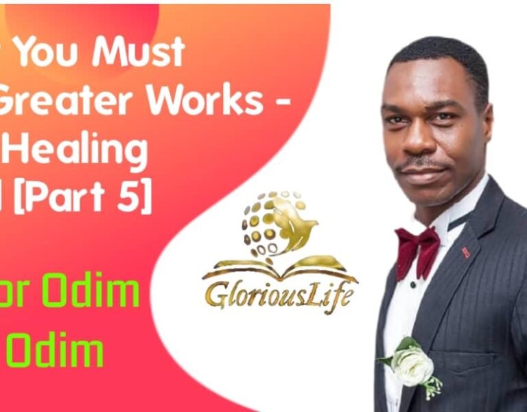 Why we must do greater works – The healing Lord (Part 5) By Pastor Odim Awa Odim