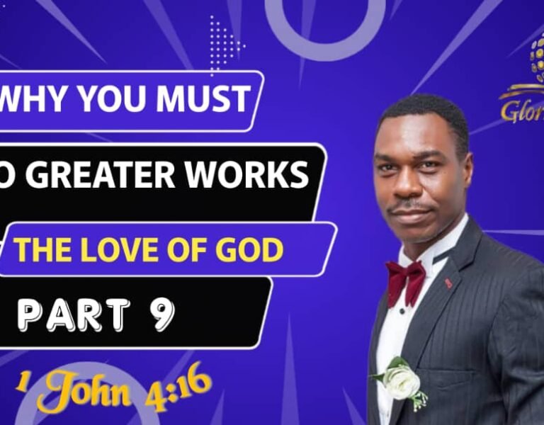 Why you must do Greater Works – The LOVE of God – Part 9 – GLGC PH Recovery Service – Pastor Odim Awa Odim