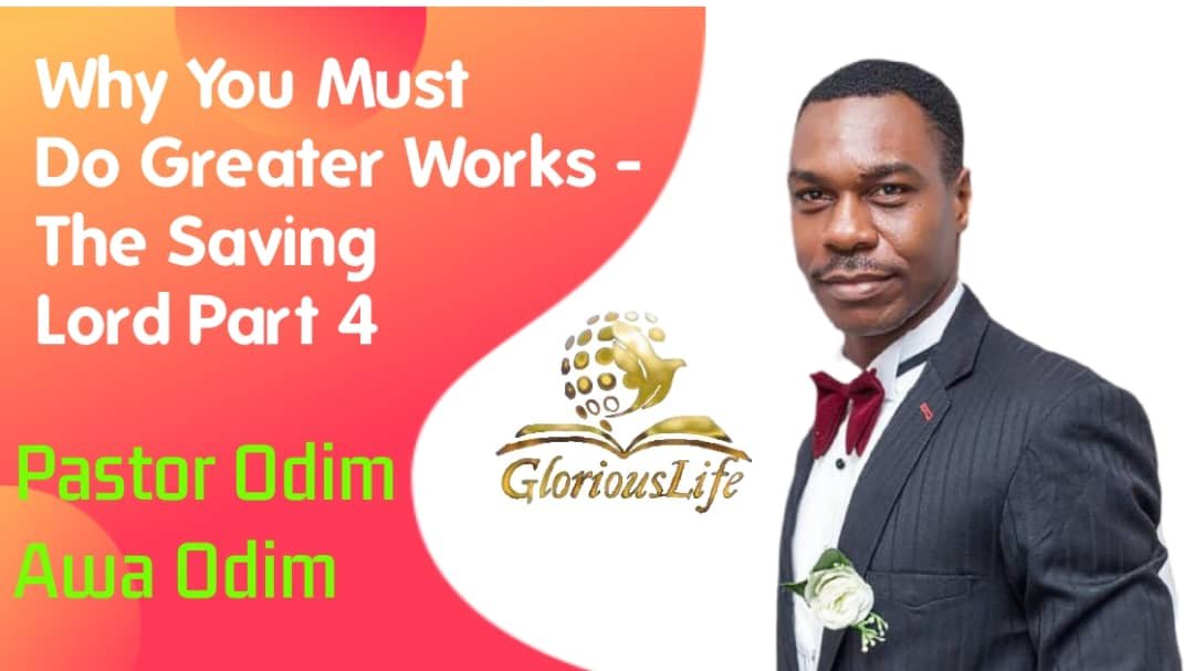 Why you must do greater works The Saving Lord Part 4