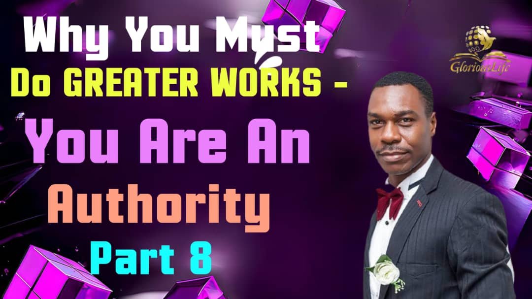 Why you must do greater works You are an Authority (Part 8) By Pastor Odim Awa Odim GLGC PH