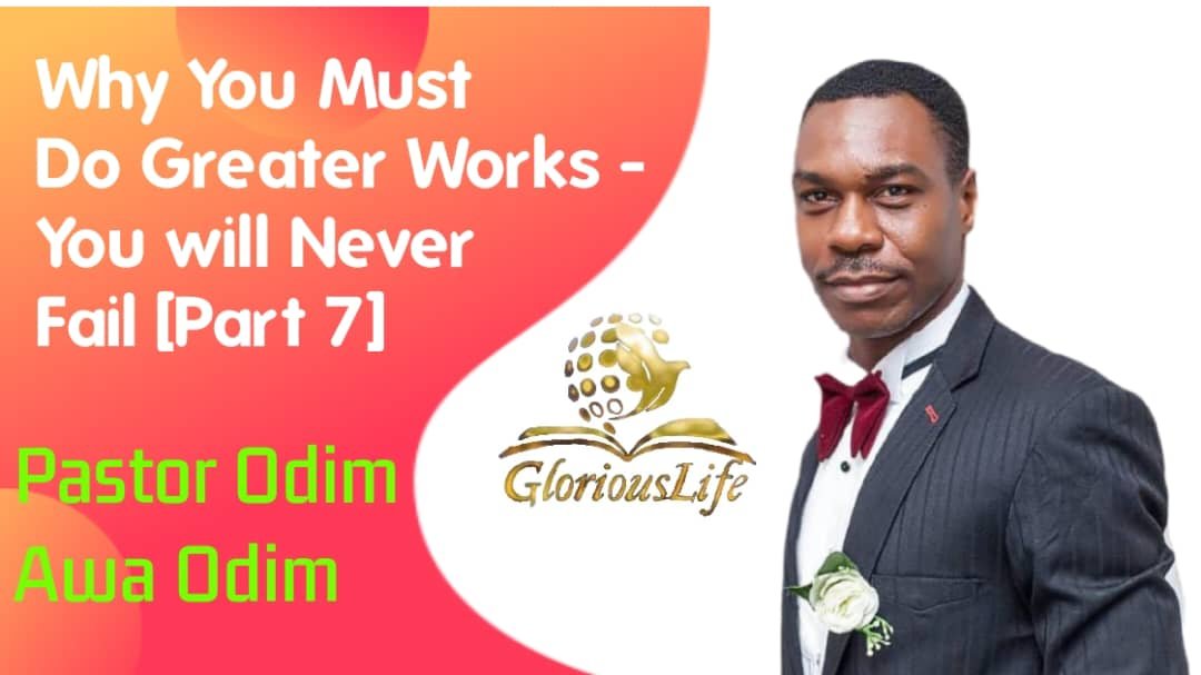 Why you must do greater works You will never Fail (Part 7) By Pastor Odim Awa Odim Wednesday Recovery Service