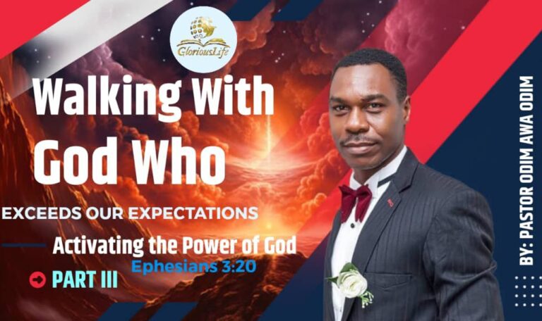 Walking with God who Exceeds our Expectations Activating the power of God (Part 3) Pastor Odim Awa Odim
