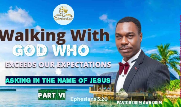 Walking with God who Exceeds our Expectations Asking in the name of Jesus Part VI Pastor Odim Awa Odim