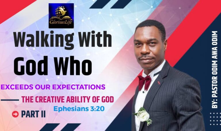 Walking with God who Exceeds our Expectations The Creative Ability of God Part 2 By Pastor Odim Awa Odim GLGC PH