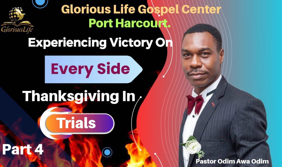 Experiencing Victory on Every Side Thanksgiving In Trials Part 4 Pastor Odim Awa Odim