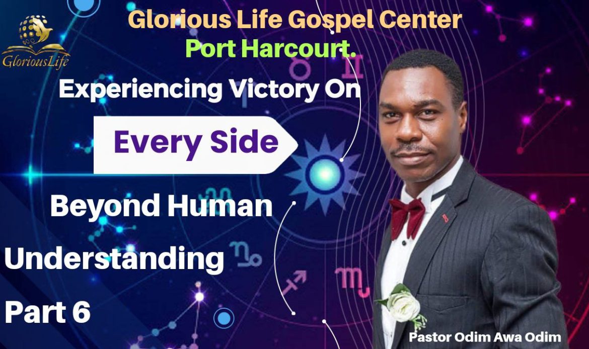 Experiencing Victory on every side Beyond Human Understanding Part 6 Pastor Odim Awa Odim