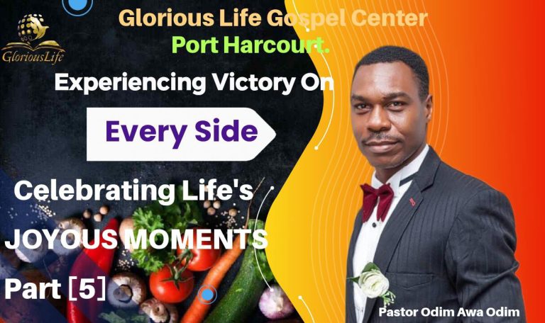 Experiencing Victory on every side Celebrating Life's joyous moments Part V Pastor Odim Awa Odim