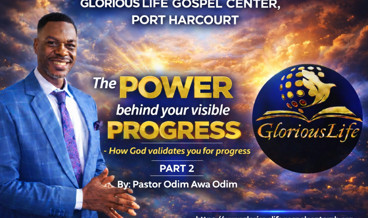 The Power Behind Your Visible Progress How God Validates You For Progress Part 2 Pastor Odim Awa Odim